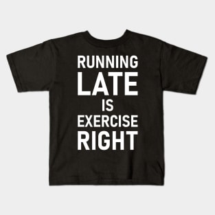 Running Late Is Exercise Right Kids T-Shirt